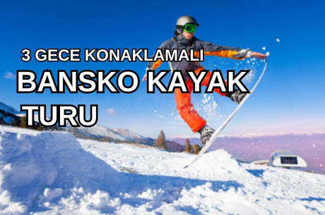 Bansko Kayak Turu 3 Gece Konaklama