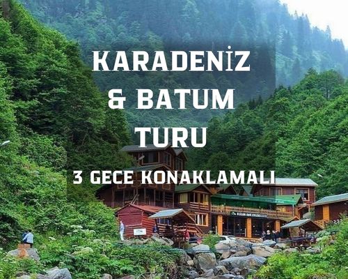 Kurban  Bayramı Özel / ^3 Gece 4 Gün / Karadeniz Yaylalar ve Batum Turu
