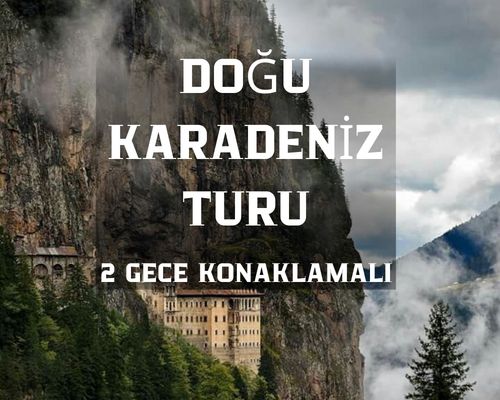 Doğu Karadeniz Turu / 3 gece 4 Gün / (2 Gece Otel konaklamalı) / İstanbul Çıkışlı