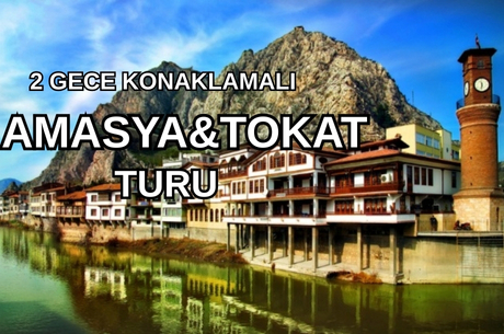 Amasya - Tokat - Zile - Çorum Turu 3 Gece 4 Gün (2 Gece Otel Konaklamalı)  / İstanbul Çıkışlı