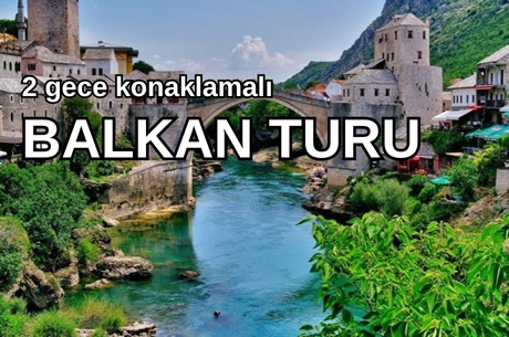 Balkan İncileri Turu (2 Gece Konaklamalı) 3 Ülke 7 Şehir Bursa Hareketli