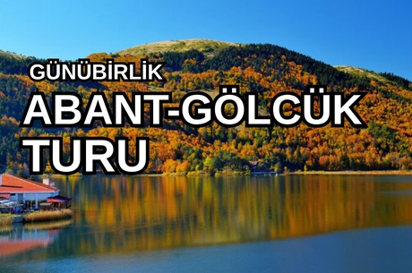 Abant Gölcük Gölü Turu / Günübirlik / İstanbul Kalkışlı