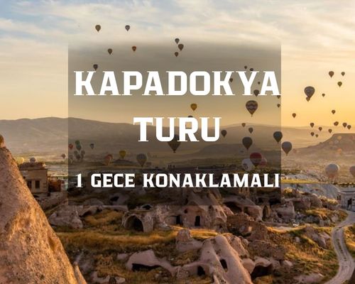 Kapadokya Turu 1 Gece 2 Gün  / İstanbul Kalkışlı