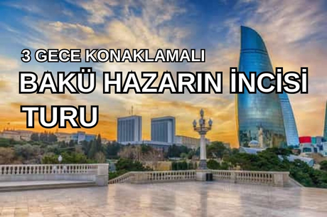 Görkemli Bakü Hazar'ın İncisi - Türk Hava Yolları ile 19 Mart (Ramazan Bayramı Özel) AT070
