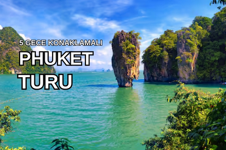 Phuket Serüveni Turu Qatar Hava Yolları ile 5 Gece (HKT-DOH-HKT) - Sömestir Dönemi
