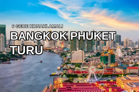 Phuket Bangkok Serüveni Turu Emirates Hava Yolları ile 6 Gece (HKT-DXB-BKK) 2026 Dönemi