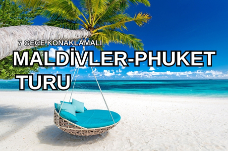 Phuket & Bangkok & Maldivler Serüveni Turu Türk Hava Yolları ile (HKT-MLE) 2026 Dönemi