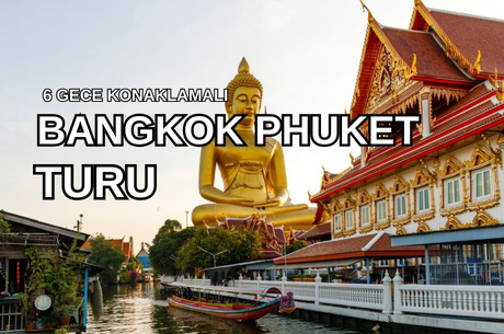 Phuket Bangkok Serüveni Turu Türk Hava Yolları ile 6 Gece (HKT-BKK) Kurban Bayramı Dönemi