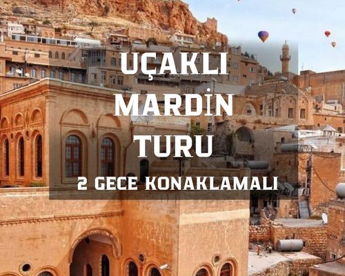Uçaklı Mardin Hasankeyf Diyarbakır Turu 2 Gece Otel Konaklamalı