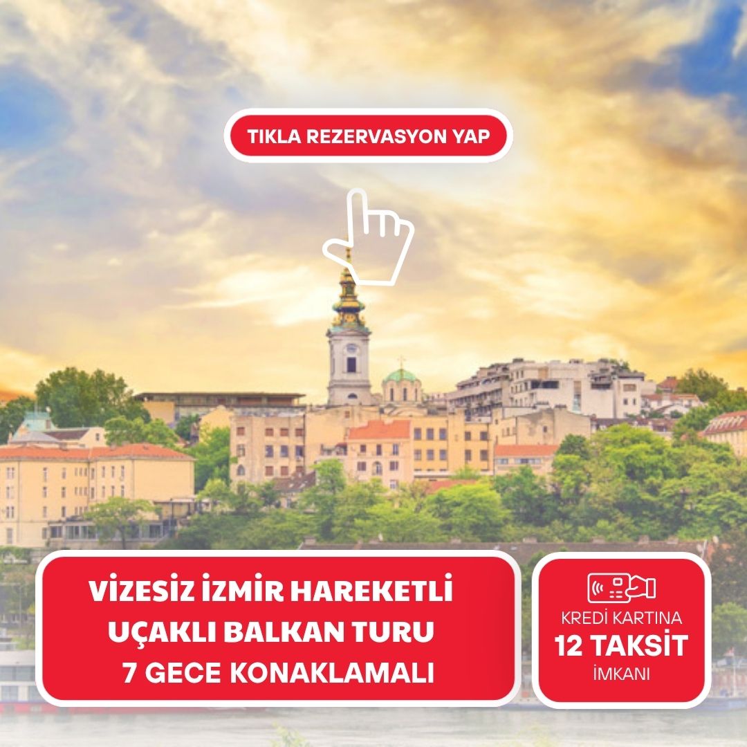 Vizesiz İzmir Hareketli Uçaklı Balkan Masalı Turu (Ekstra Turlar Dahil) 7 Gece Belgrad Gidiş - Belgrad Dönüş 2026 Dönemi