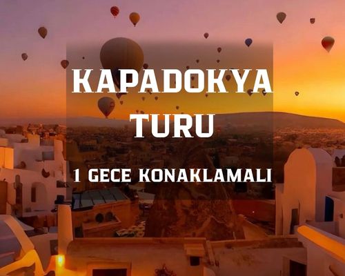 Ramazan Bayramı Özel /Kapadokya Turu 1 Gece 2 Gün / İstanbul Kalkışlı