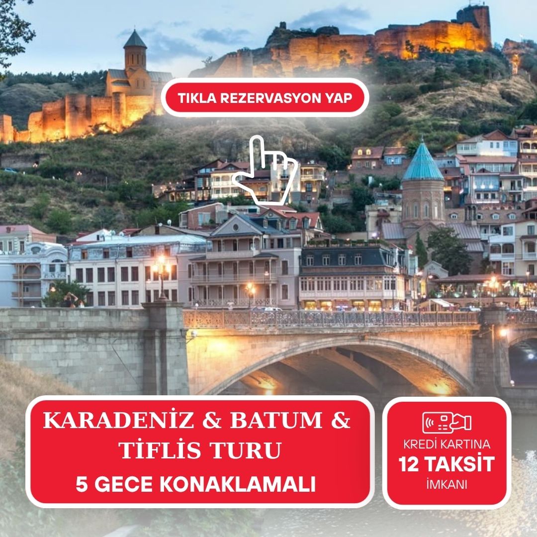 Uçaklı Uzun Karadeniz / Batum Ve Tiflis Turu / 5 Gece / İstanbul Çıkışlı