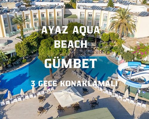 Ayaz Aqua Beach Hotel Bodrum Turu / 3 Gece 4 Gün  / İstanbul Bursa ve İzmir Kalkışlı