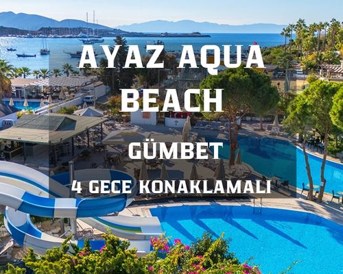 Ayaz Aqua Beach Hotel Bodrum Turu / 4 Gece 5 Gün  / İstanbul Bursa ve İzmir Kalkışlı
